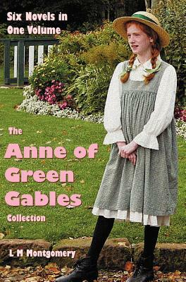 The Anne of Green Gables Collection by L.M. Montgomery