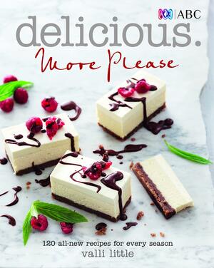 Delicious More Please: 120 All-New Recipes for Every Season by Valli Little
