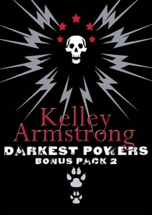 Darkest Powers Bonus Pack 2 by Kelley Armstrong