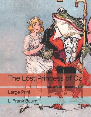 The Lost Princess of Oz: Large Print by L. Frank Baum