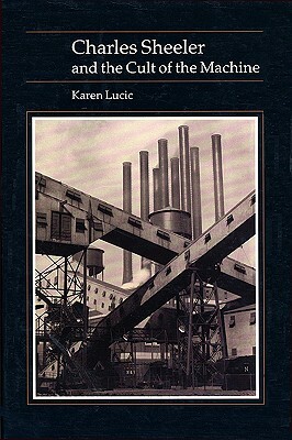 Charles Sheeler and Cult of the Machine by Karen Lucic