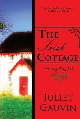 The Irish Cottage: Finding Elizabeth by Juliet Gauvin