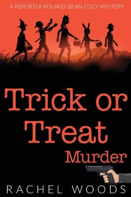 Trick or Treat Murder by Rachel Woods