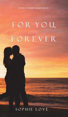 For You, Forever (the Inn at Sunset Harbor-Book 7) by Sophie Love