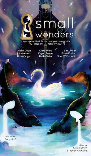 Small Wonders, Issue 8: February 2024 by Stephen Granade, Cislyn Smith