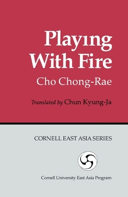 Playing with Fire by Chong-Rae Cho, Cho Chong-Rae