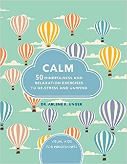 Calm: 50 mindfulness exercises to de-stress wherever you are by Arlene Unger