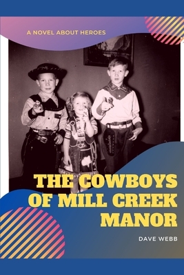 The Cowboys of Mill Creek Manor by Dave Webb