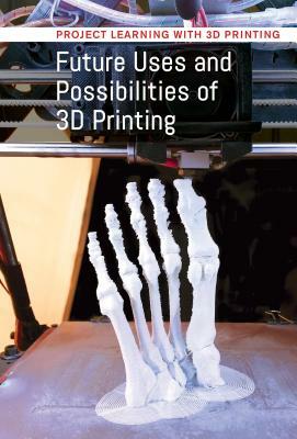 Future Uses and Possibilities of 3D Printing by Jeri Freedman