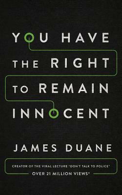 You Have the Right to Remain Innocent by James Duane