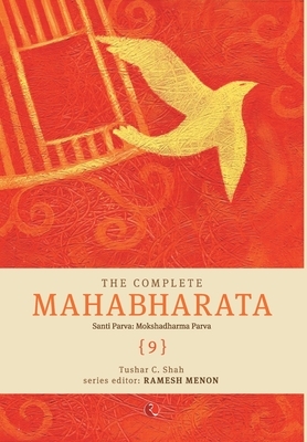 The Complete Mahabharata [9] Santi Parva: Mokshadharma Parva by Tushar C. Shah