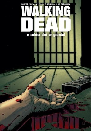 Walking Dead, 03: Achter slot en grendel by Cliff Rathburn, Tony Moore, Robert Kirkman, Charlie Adlard