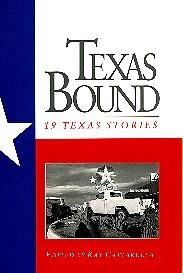 Texas Bound I: 19 Texas Stories by Lawrence Wright, Kay Cattarulla