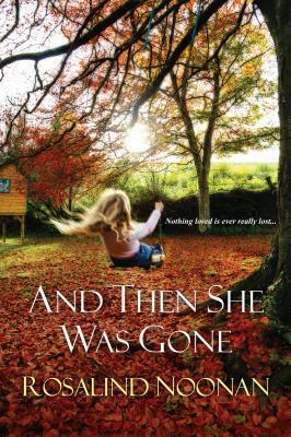 And Then She Was Gone by Rosalind Noonan