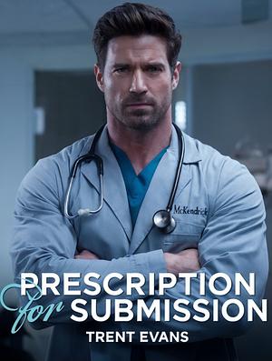 Prescription for Submission by Trent Evans, Trent Evans