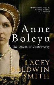 Anne Boleyn: The Queen of Controversy by Lacey Baldwin Smith