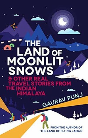 The Land of Moonlit Snows: & Other Real Travel Stories from the Indian Himalaya by Gaurav Punj