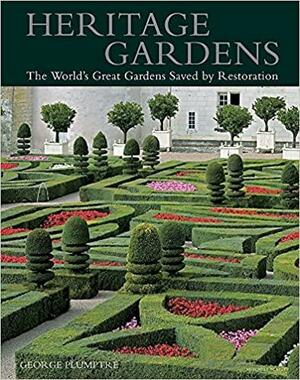 Heritage Gardens: The World's Great Gardens Saved by Restoration by George Plumptre