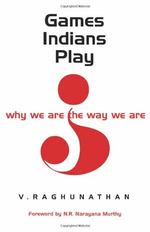 Games Indians Play: Why We Are the Way We Are by V. Raghunathan