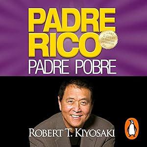 PADRE RICO PADRE POBRE/ RICH FATHER POOR FATHER by Robert T. Kiyosaki