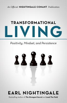 Transformational Living: Positivity, Mindset and Persistence by Earl Nightingale