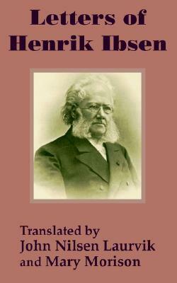 Letters of Henrik Ibsen by J. Nilsen Laurvik, Henrik Ibsen, Mary Morison