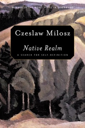 Native Realm: A Search for Self-Definition by Catherine S. Leach, Czesław Miłosz