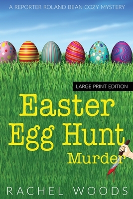 Easter Egg Hunt Murder: Large Print Edition by Rachel Woods