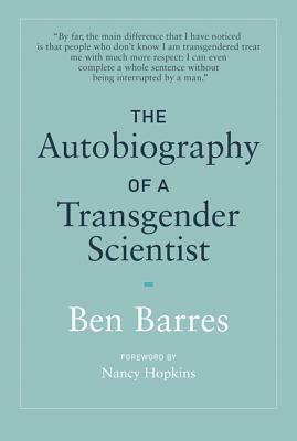 The Autobiography of a Transgender Scientist by Ben Barres, Nancy Hopkins