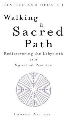 Walking a Sacred Path: Rediscovering the Labyrinth as a Spiritual Practice by Lauren Artress