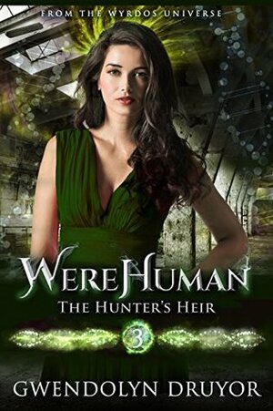 WereHuman 3 - The Hunter's Heir: A Wyrdos Universe Novel by Gwendolyn Druyor