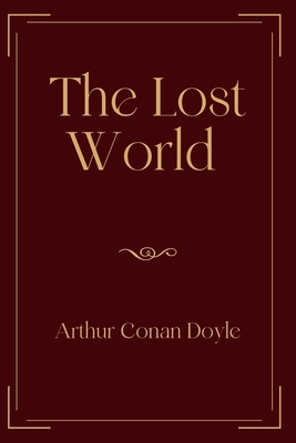 The Lost World: Exclusive Edition by Arthur Conan Doyle