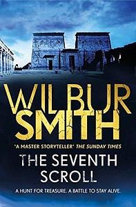 The Seventh Scroll: The Egyptian Series 2 by Wilbur Smith, Wilbur Smith