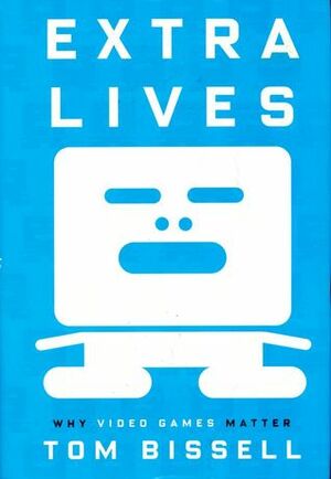 Extra Lives: Why Video Games Matter by Tom Bissell