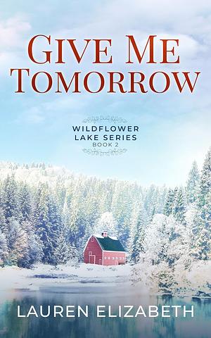 Give Me Tomorrow by Lauren Elizabeth
