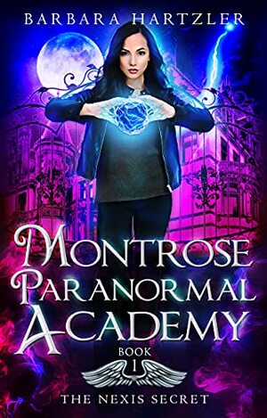 Montrose Paranormal Academy (Book 1), The Nexis Secret by Barbara Hartzler