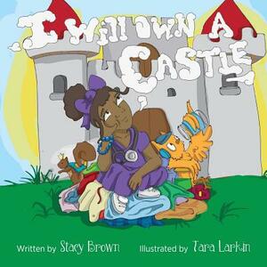 I Will Own A Castle by Stacy Brown