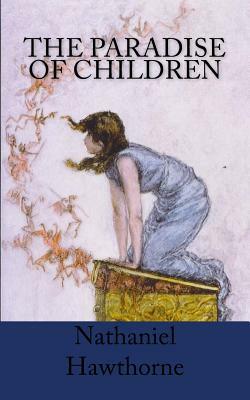 The Paradise of Children by Nathaniel Hawthorne