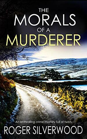 The Morals of a Murderer by Roger Silverwood