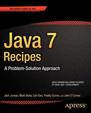 Java 7 Recipes: A Problem-Solution Approach by Mark Beaty, Carl Dea, Josh Juneau
