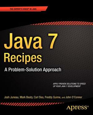 Java 7 Recipes: A Problem-Solution Approach by Josh Juneau, Mark Beaty, Carl Dea