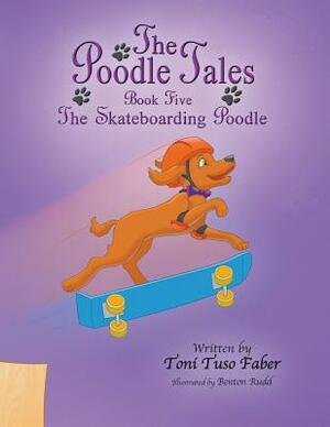 The Poodle Tales: Book Five: The Skateboarding Poodle by Toni Tuso Faber
