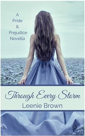 Through Every Storm: A Pride and Prejudice Novella by Leenie Brown