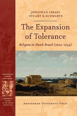 The Expansion of Tolerance: Religion in Dutch Brazil (1624-1654) by Jonathan Israel