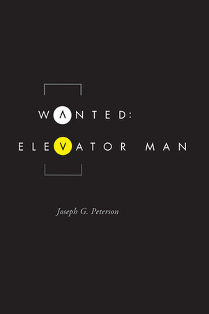 Wanted: Elevator Man by Joseph G. Peterson