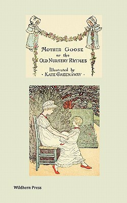 Mother Goose or the Old Nursery Rhymes (Illustrated Edition) by 