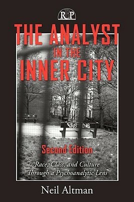 The Analyst in the Inner City: Race, Class, and Culture Through a Psychoanalytic Lens by Neil Altman