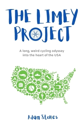 The Limey Project: A long, weird cycling odyssey into the heart of the USA by Adam Stones