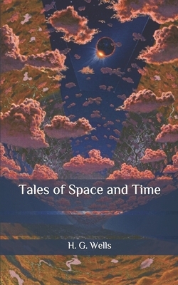 Tales of Space and Time by H.G. Wells