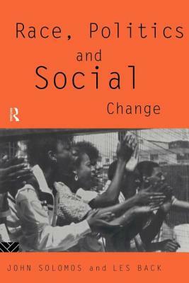 Race, Politics and Social Change by John Solomos, Les Back